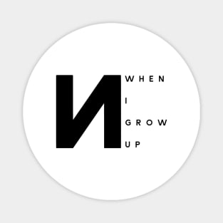 When I Grow Up (Black Logo) Magnet